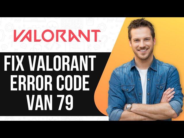 How to Fix Valorant Error Code VAN 79 | Quick & Easy Fix!