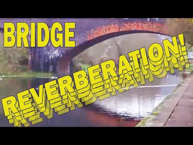 Bridge Reverberation