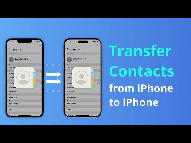 [5 Ways] How to Transfer Contacts from iPhone to iPhone 2024