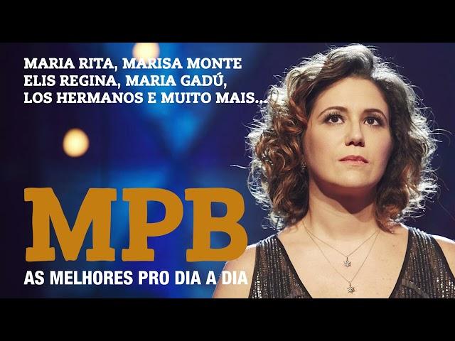 MPB AS MELHORES PRO SEU DIA DIA MARIA RITA, ELIS REGINA, MARISA MONTE, GADU, LOS HERMNOS,