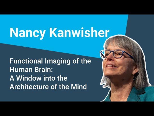 Nancy Kanwisher - Functional Imaging of the Human Brain: A Window into the Architecture of the Mind