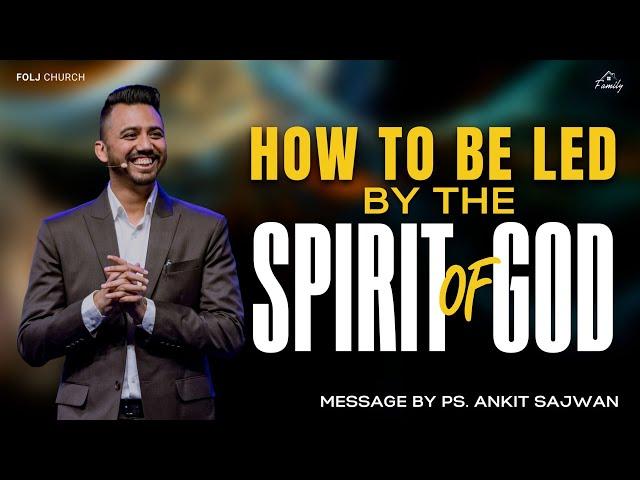 How to be led by the Spirit of God | 16th July 2023 | Ps. Ankit Sajwan