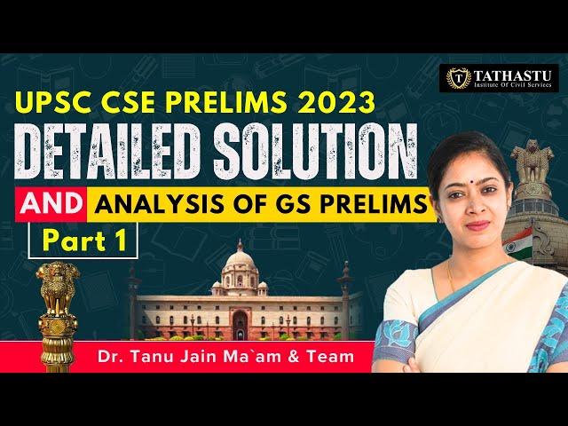 UPSC CSE Prelims 2023 Detailed Solution and Analysis Of GS Prelims - Part 1 - By Dr. Tanu Jain Mam