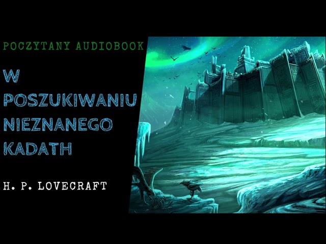 H. P. Lovecraft - W Poszukiwaniu Nieznanego Kadath | Poczytany Audiobook