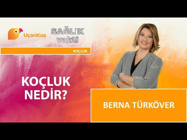 Koçluk Nedir ? | Berna Türköver | Sağlık Vakti