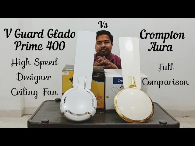 V Guard Glado Prime 400 Vs Crompton Aura High Speed Designer Ceiling Fan | Full Comparison