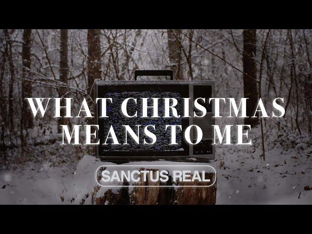 SANCTUS REAL | WHAT CHRISTMAS MEANS TO ME (OH, HOLY NIGHT)  Official Lyric Video