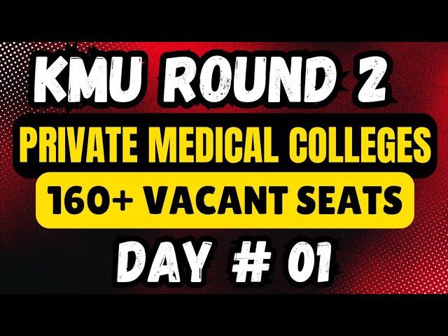 KMU PRIVATE MEDICAL DENTAL COLLEGES DAY 1 ROUND 2 STATS:KPK MBBS BDS CLOSING MERIT 2024-2025