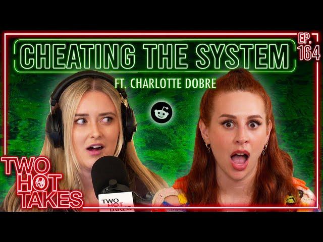 Cheating the System.. Ft. Charlotte Dobre || Two Hot Takes Podcast || Reddit Reactions