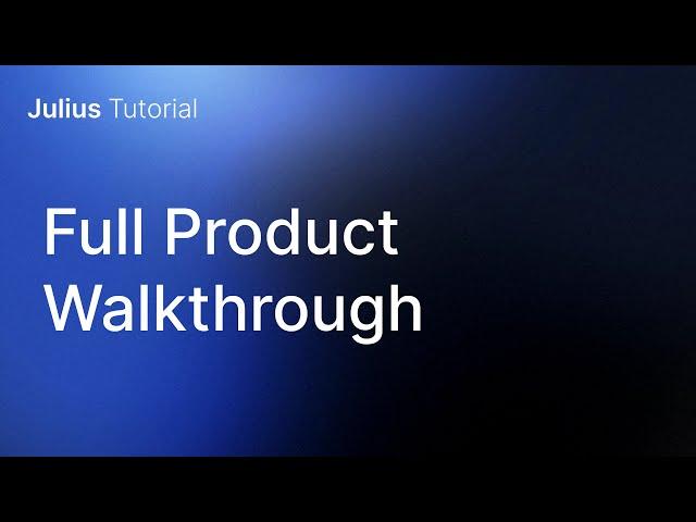 Full Julius Product Walkthrough