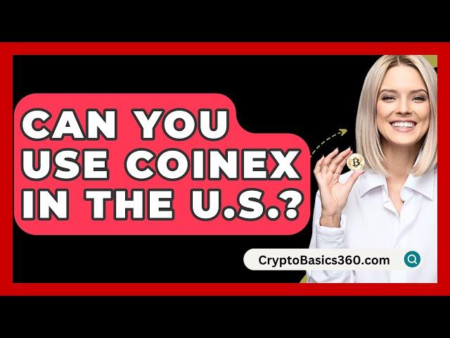 Can You Use CoinEx in the U.S.? - CryptoBasics360.com