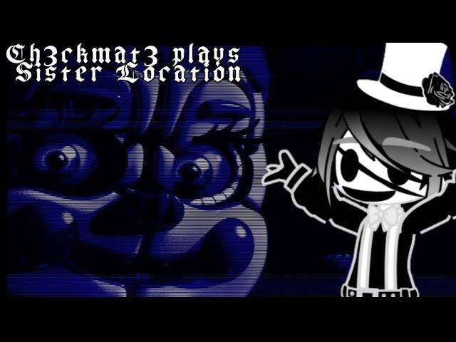 Ch3ckmat3 plays Sister Location (Part 4!)