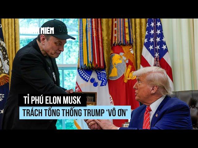 Hiềm khích leo thang, tỉ phú Musk trách Tổng thống Trump "không biết ơn"