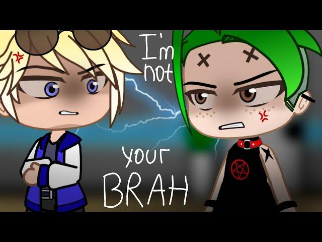 || I'm not your brah || gacha club meme ||