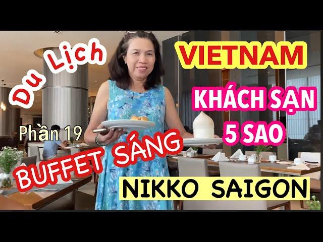 LeDinh in VietNam_ PHẦN 19_ BUFFET SÁNG TẠI KHÁCH SẠN NIKKO SAIGON