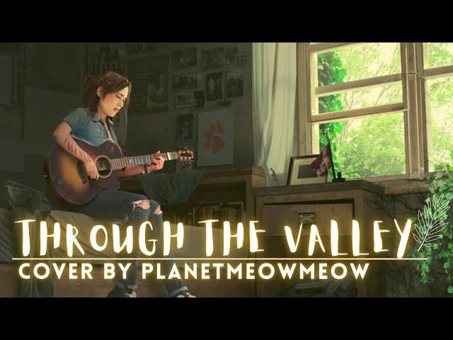 Through the Valley [ The Last Of Us ] || Cover by planetmeowmeow