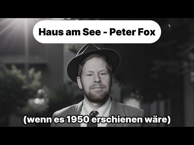 Haus am See - Peter Fox (wenn es 1950 erschienen wäre)