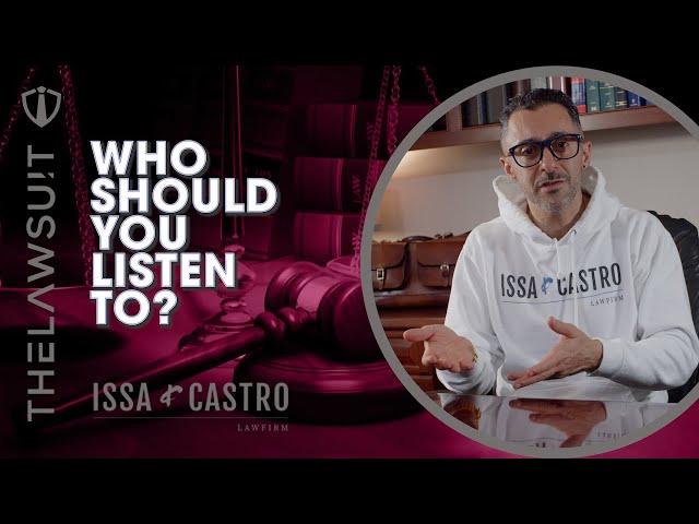 Who Should You Listen To? | Issa & Castro Law Firm