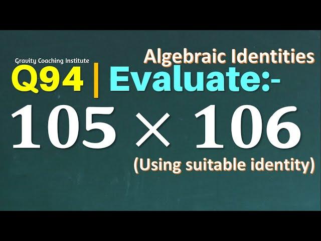 Q94 | Evaluate 105 × 106 | Using Suitable Identity | Class IX | Gravity Coaching Institute