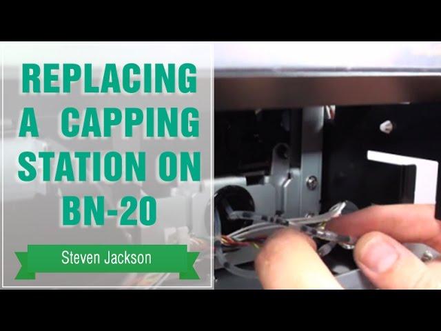 Replacing a Cap Top or Capping Station on BN-20