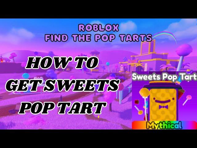 How To Find Sweets Pop Tart Roblox Find The Pop Tarts