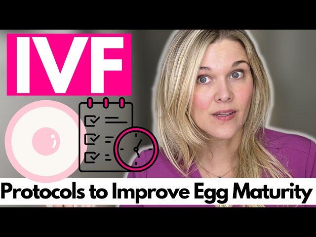 Understanding Egg Maturity and Protocols to Improve IVF Outcomes