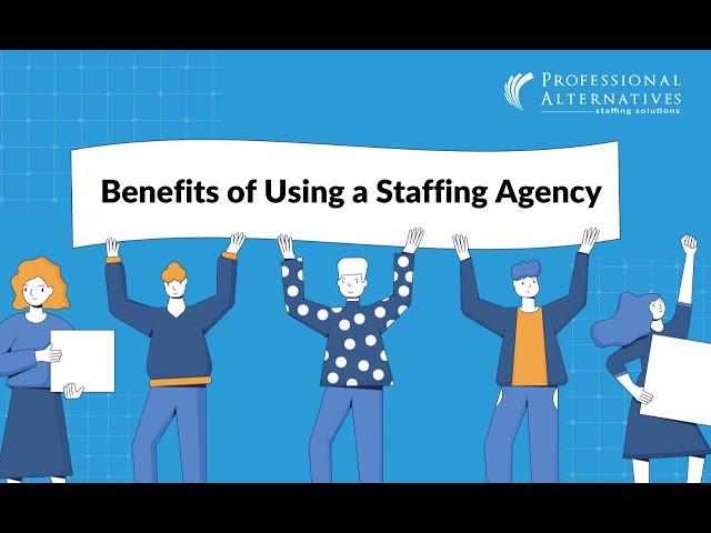 Benefits of Using a Staffing Agency | Professional Alternatives