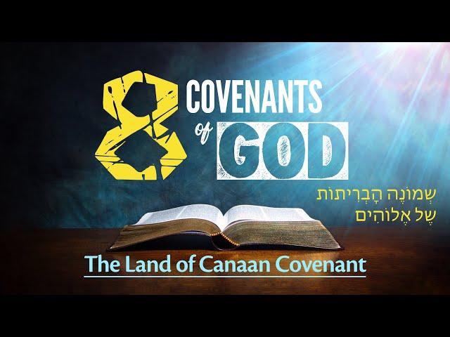 The Eight Covenants of God - The Land of Canaan Covenant (בְרִית אֶרֶץ כְנָעַן)