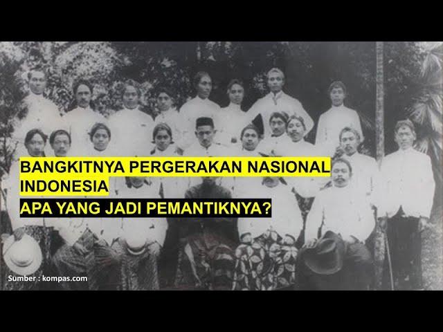 Bangkitnya Pergerakan Nasional Indonesia, Apa yang Jadi Pemantiknya?