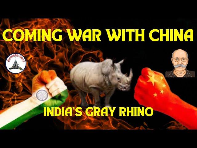 COMING WAR WITH CHINA : INDIA'S GRAY RHINO / LT GEN P R SHANKAR (R)