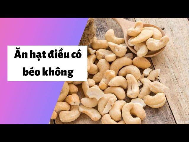 Ăn hạt điều có béo không? Cách giảm cân với hạt điều tốt cho sức khỏe