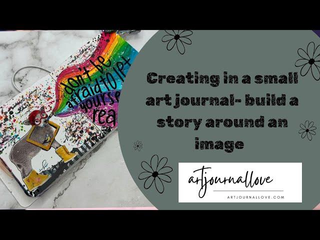 Creating in a small art journal- build a story around an image