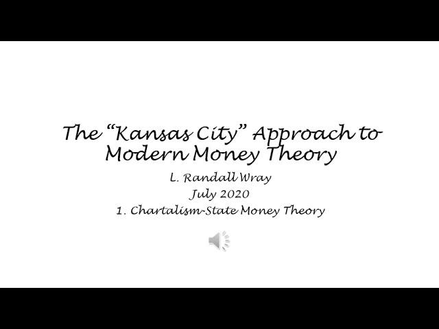 The "Kansas City" Approach to Modern Money Theory - 1. Chartalism-State Money Theory - Wray