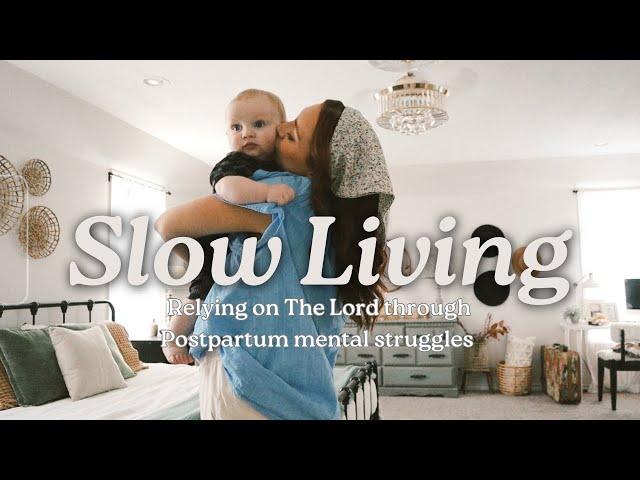 Slow Living Day’s in the Life | Relying on The Lord through Postpartum Mental Struggles