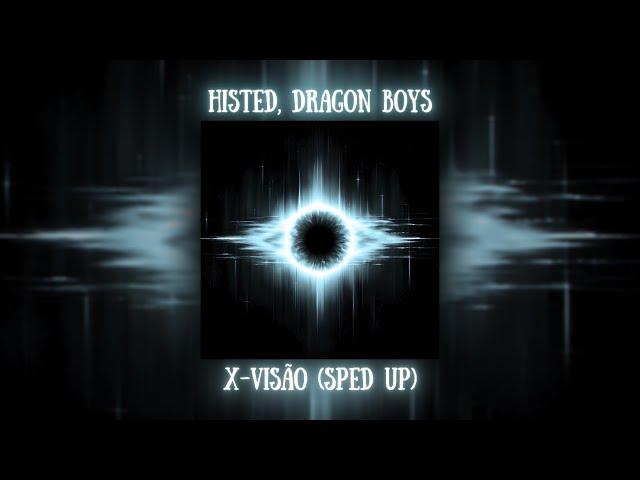 HISTED, Dragon Boys - X-VISÃO (SPED UP)