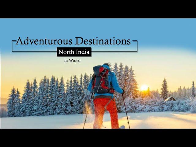 Must Visit Adventurous Destinations of North India in Winter