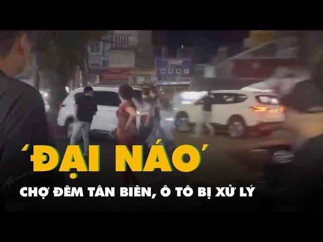 Ô tô 'đại náo' ở chợ đêm Tân Biên, Công an Biên Hòa đang xác minh, xử lý