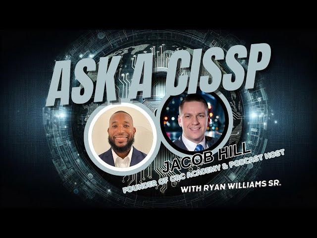 Ask A CISSP | Meet Jacob Hill - Founder of the GRC Academy and Host of the GRC Academy Podcast