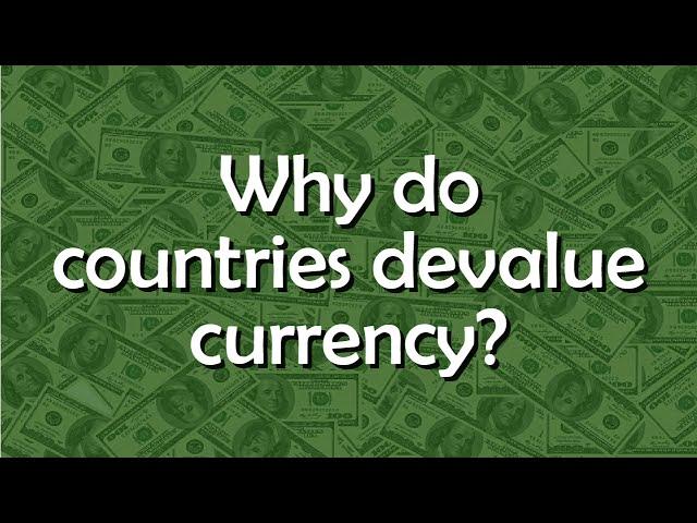 Why do countries devalue their currencies? - Tell me why