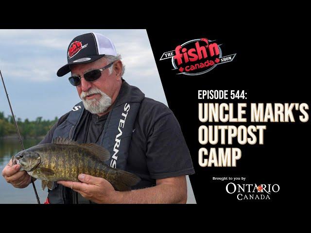 UNCLE MARK'S OUTPOST CAMP | Episode 544 of The Fish'n Canada Show