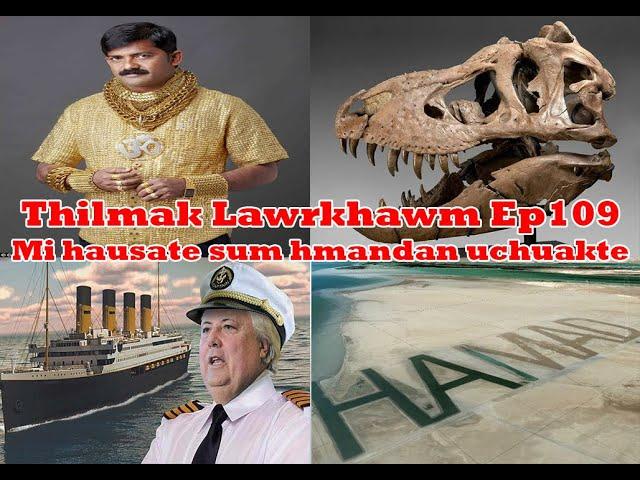 Thilmak Lawrkhawm Ep109  - Mi Hausate Sum Hmandan Uchuakte