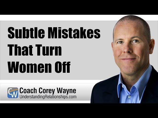 Subtle Mistakes That Turn Women Off