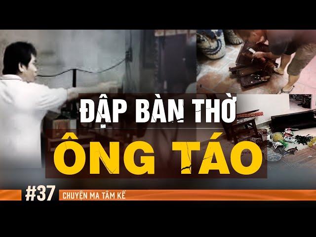 ĐẬP BÀN THỜ ÔNG TÁO - Chuyện Tâm Linh Tâm Kể