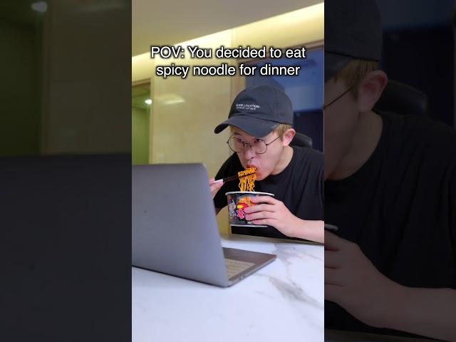 When you decided to eat spicy noodle for dinner