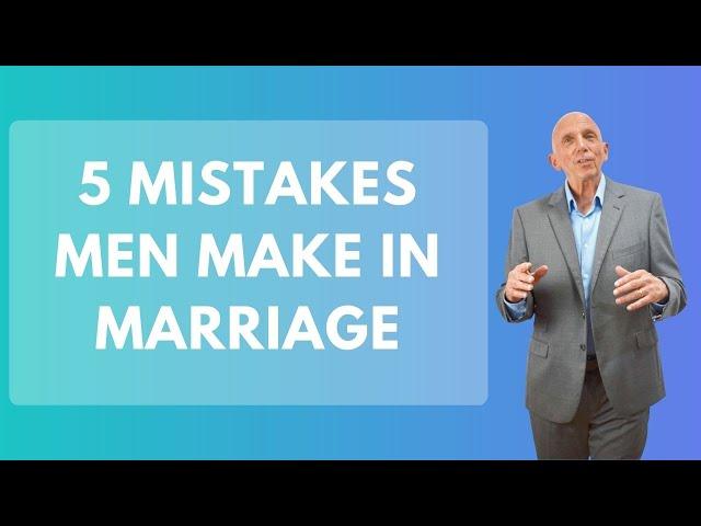 5 Mistakes Men Make in Marriage | Paul Friedman