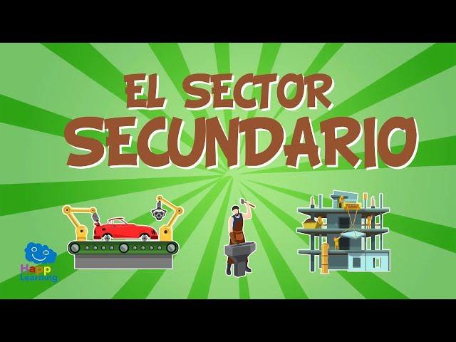 EL SECTOR SECUNDARIO  El trabajo y su clasificación  | Vídeos Educativos para niños