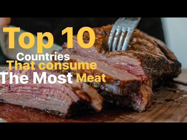 Countries That Consume The Most Meat