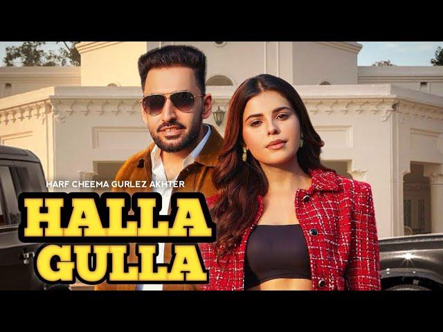 Halla Gulla : Harf Cheema Gurlez Akhtar (Full Video) New Punjabi Song 2024