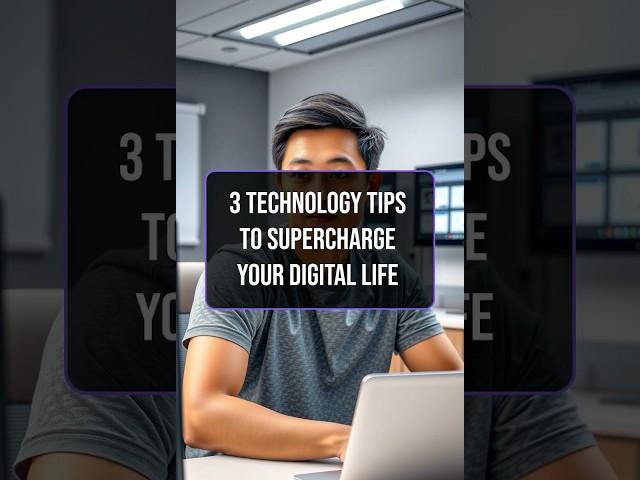 3 Technology Tips to Supercharge Your Digital Life