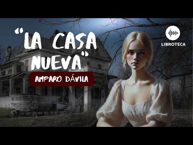 "La casa nueva", de Amparo Dávila (cuento completo) AUDIOLIBRO/ AUDIOCUENTO | lectura voz humana